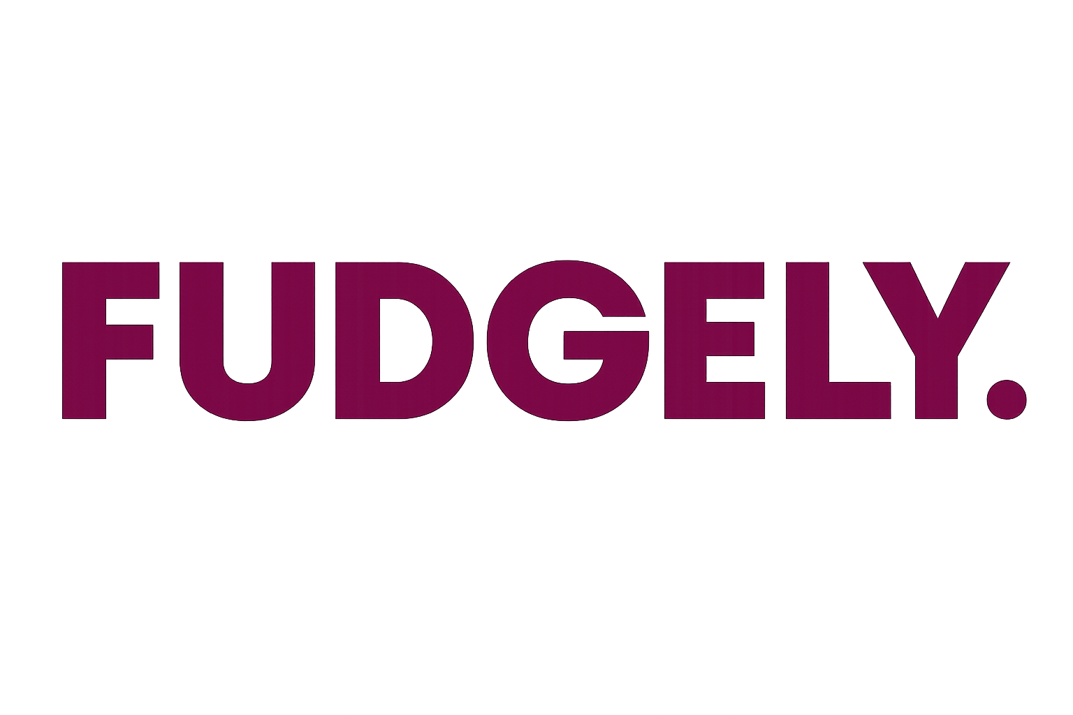 FUDGELY